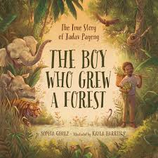 The Boy Who Grew a Forest: The True Story of Jadav Payeng: Gholz, Sophia,  Harren, Kayla: 9781534110243: Amazon.com: Books